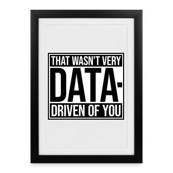 That Wasn't Very Data-Driven Of You Funny Nerd - Framed poster (27 × 37 cm) - black - Front