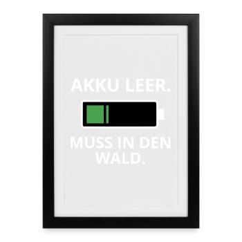 Akku Leer – Muss in den Wald - Gerahmtes Poster (27 × 37 cm) - Schwarz - Vorne