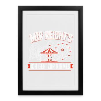 Mir Reicht's Ich Geh Zur Kirmes Kirmes Spruch - Gerahmtes Poster (27 × 37 cm) - Schwarz - Vorne