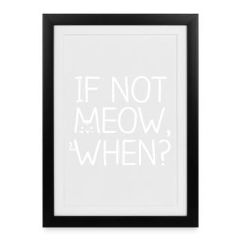 Cat If Not Meow When - Framed poster (27 × 37 cm) - black - Front