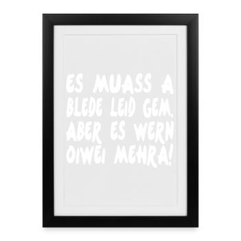 ES MUASS A BLEDE LEID GEM ABER ES WERN OIWEI MEHRA - Gerahmtes Poster (27 × 37 cm) - Schwarz - Vorne