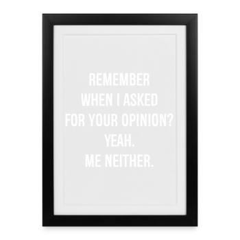 remember when I asked for your opinion yes me - Framed poster (27 × 37 cm) - black - Front