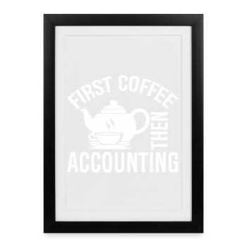 D’abord le café puis la chemise de comptabilité - Affiche encadrée (27 × 37 cm) - noir - Devant