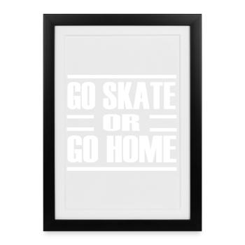 Go skate or go home - Framed poster (27 × 37 cm) - black - Front