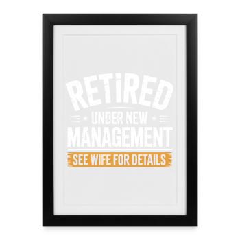 Retired Under New Management See Wife for Details - Framed poster (27 × 37 cm) - black - Front