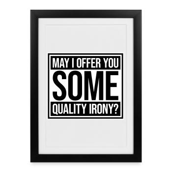 May I Offer You Some Quality Irony Lustiger Spruch - Framed poster (27 × 37 cm) - black - Front
