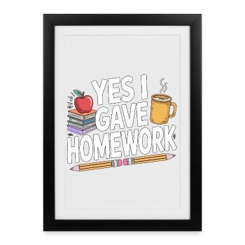 High School Teacher Yes I Gave Homework Education - Affiche encadrée (27 × 37 cm) - noir - Devant