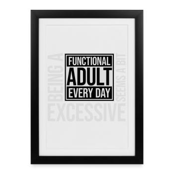Being A Functional Adult Every Day Seems Excessive - Framed poster (27 × 37 cm) - black - Front