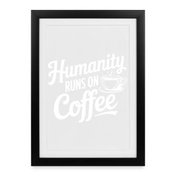 L’humanité fonctionne au café - Affiche encadrée (27 × 37 cm) - noir - Devant