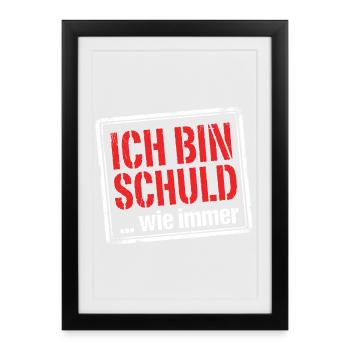 Ich bin schuld wie immer - Lustiger Spruch - Gerahmtes Poster (27 × 37 cm) - Schwarz - Vorne