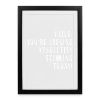 Hello You're looking absolutely stunning today! - Framed poster (27 × 37 cm) - black - Front