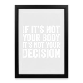 if it's not your body, it's not your decision - Framed poster (27 × 37 cm) - black - Front