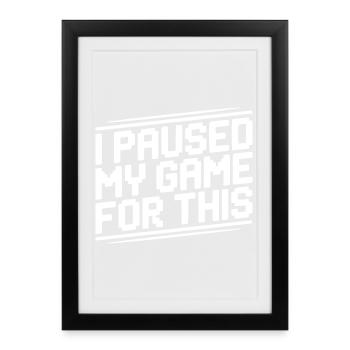 J’ai mis mon jeu en pause pour cela - Affiche encadrée (27 × 37 cm) - noir - Devant