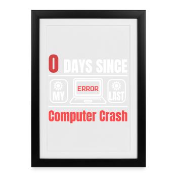 Technical Support 0 Days Since My Last PC Crash - Framed poster (27 × 37 cm) - black - Front