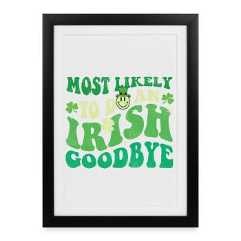 Most Likely To Do An Irish Goodbye St Pats - Framed poster (27 × 37 cm) - black - Front