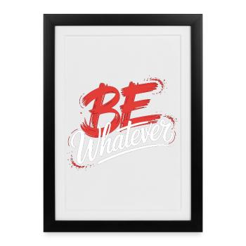 Be Whatever T-Shirt – Motivational Saying - Framed poster (27 × 37 cm) - black - Front