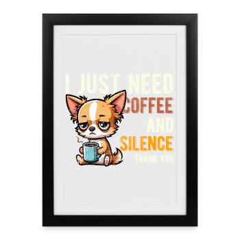 Ich brauche einfach Kaffee und Stille. Chihuahua, witzig. - Gerahmtes Poster (27 × 37 cm) - Schwarz - Vorne