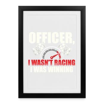 Officer I Wasnt Racing I Was Winning - Framed poster (27 × 37 cm) - black - Front