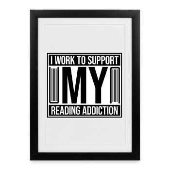 Je travaille pour soutenir mon logo de livres sur la dépendance à la lecture - Affiche encadrée (27 × 37 cm) - noir - Devant