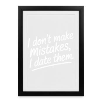 I Don't Make Mistakes I Date Them Ex Freund Dating - Gerahmtes Poster (27 × 37 cm) - Schwarz - Vorne