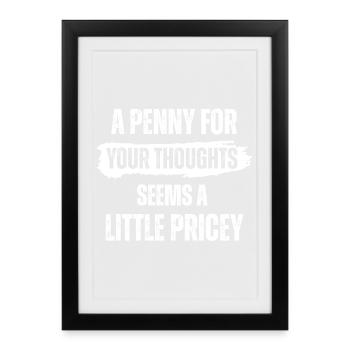 A Penny for Your Thoughts Seems A Little Pricey - Framed poster (27 × 37 cm) - black - Front