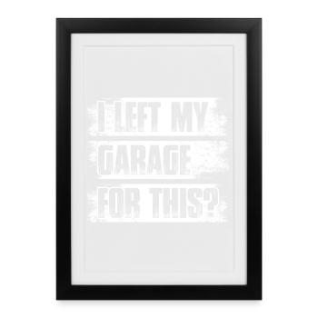 J’ai quitté mon garage pour un gars automobile, un gars mécanicien - Affiche encadrée (27 × 37 cm) - noir - Devant