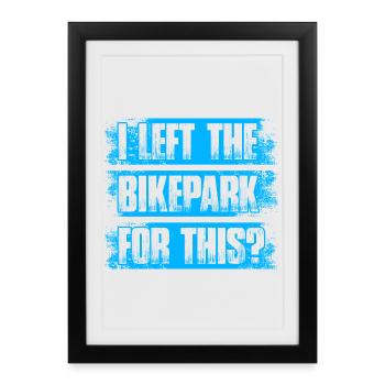 J’ai quitté le bike park Fahrrad Descente de VTT - Affiche encadrée (27 × 37 cm) - noir - Devant