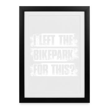 J’ai quitté le bike park Fahrrad Descente de VTT - Affiche encadrée (27 × 37 cm) - noir - Devant