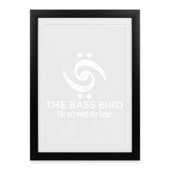 THE BASS BIRD - Life isn't worth the Treble (FR) - Affiche encadrée (27 × 37 cm) - noir - Devant