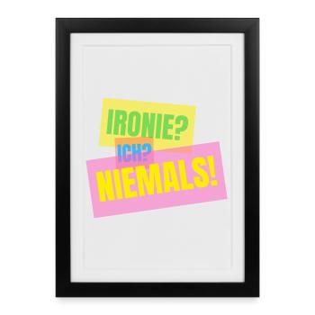 Irony? I? Never! – Funny saying - Framed poster (27 × 37 cm) - black - Front