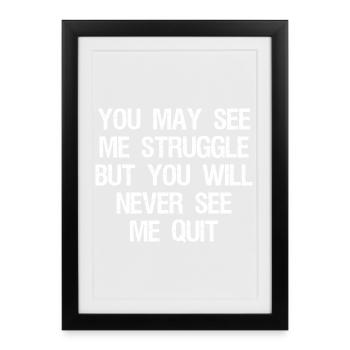 you may see me struggle but you will never see me - Framed poster (27 × 37 cm) - black - Front