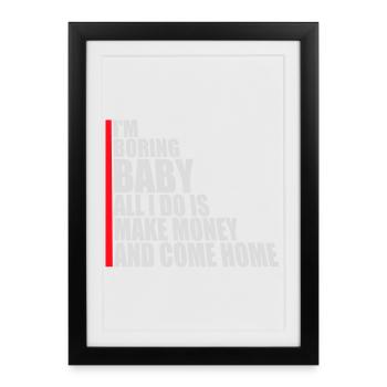 Je m’ennuie bébé, tout ce que je fais, c’est gagner de l’argent en rentrant à la maison - Affiche encadrée (27 × 37 cm) - noir - Devant