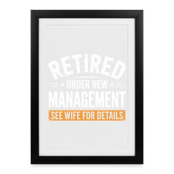 Retired Under New Management See Wife Details - Framed poster (27 × 37 cm) - black - Front