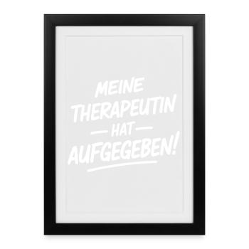 Meine Therapeutin hat aufgegeben - Gerahmtes Poster (27 × 37 cm) - Schwarz - Vorne