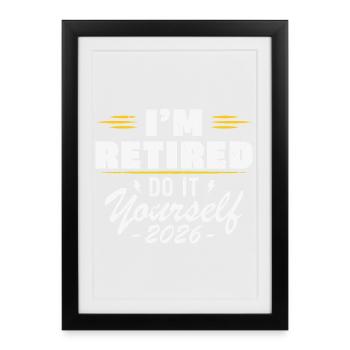 Ich bin 2026 im Ruhestand, mach es selbst. - Gerahmtes Poster (27 × 37 cm) - Schwarz - Vorne