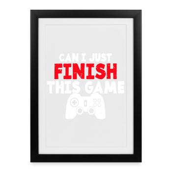 Can I Just Finish This Game - Framed poster (27 × 37 cm) - black - Front