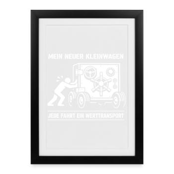 Mein Neuer Kleinwagen Jede Fahrt Ein Werttransport - Gerahmtes Poster (27 × 37 cm) - Schwarz - Vorne