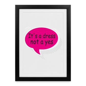 It’s a Dress Not a Yes Statement Design - Affiche encadrée (27 × 37 cm) - noir - Devant
