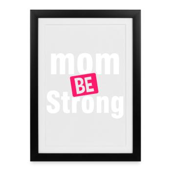 Be Strong Mom Empowerment Shirt - Framed poster (27 × 37 cm) - black - Front
