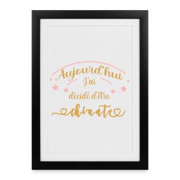 aujourd'hui j'ai décidé d'être chiante - Affiche encadrée (27 × 37 cm) - noir - Devant
