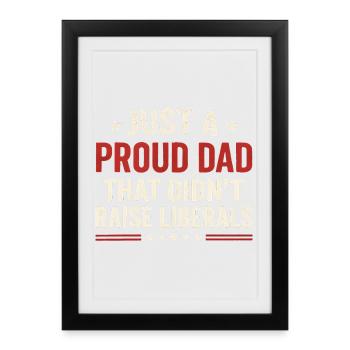 Only a proud father who did not raise any liberals - Framed poster (27 × 37 cm) - black - Front