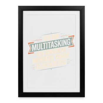 I'm multitasking – I ignore several things - Framed poster (27 × 37 cm) - black - Front