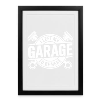 I Left My Garage Quote Mechanic - Framed poster (27 × 37 cm) - black - Front