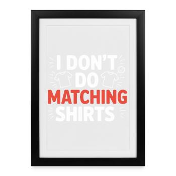 I don't make matching shirts - Framed poster (27 × 37 cm) - black - Front