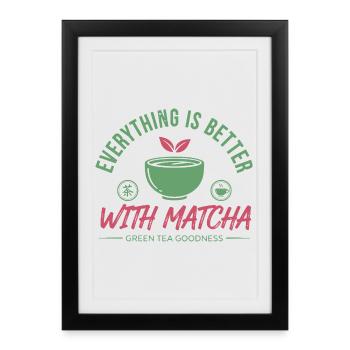 Everything Is Better With Matcha Green Tea - Framed poster (27 × 37 cm) - black - Front