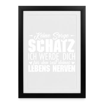 keine sorge schatz ich werde dich für den rest - Gerahmtes Poster (27 × 37 cm) - Schwarz - Vorne