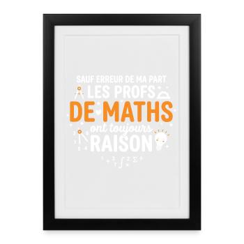 Les Profs de Maths Ont Toujours Raisons - Affiche encadrée (27 × 37 cm) - noir - Devant