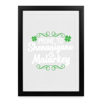 Prone to Shenanigans & Malarkey - Framed poster (27 × 37 cm) - black - Front