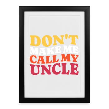 Don't force me to call my uncle Saying - Framed poster (27 × 37 cm) - black - Front