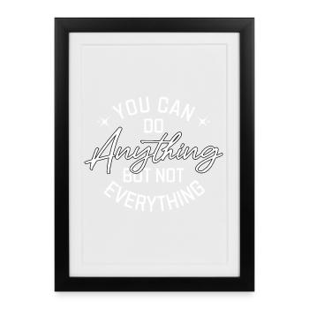 You Can Do Anything But Not Everything - Framed poster (27 × 37 cm) - black - Front